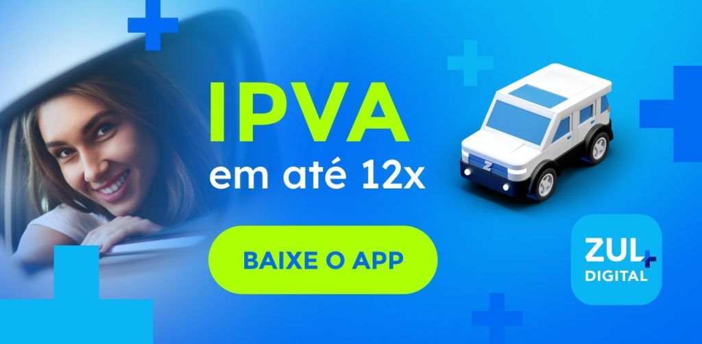Pague o IPVA do seu carro pelo aplicativo Zul+ em até 12 vezes no cartão de crédito