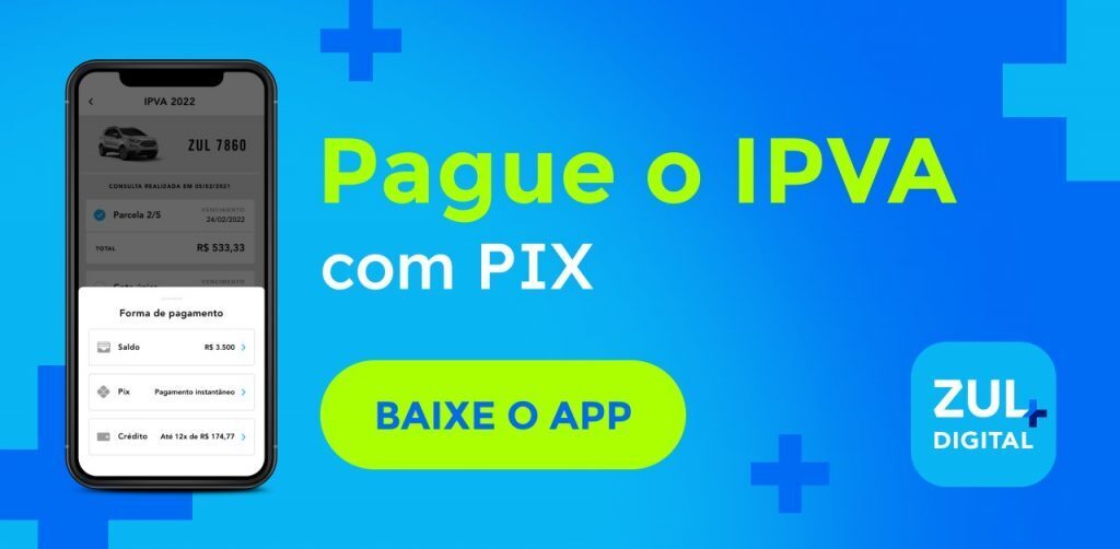 Imagem com a tela do app Zul+ acompanhada do texto: Pague o IPVA com PIX. Baixe o app. 