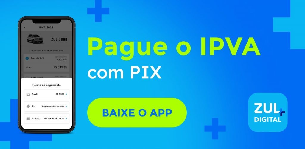 Pague o IPVA com Pix. Baixe o app Zul+